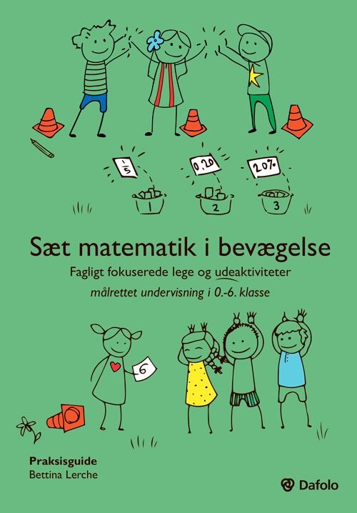 Sæt Matematik I Bevægelse - Fagligt Fokuserede Lege Og Udeaktiviteter Målrettet Undervisning I 0.-6. Klasse - Bettina Lerche - Bog